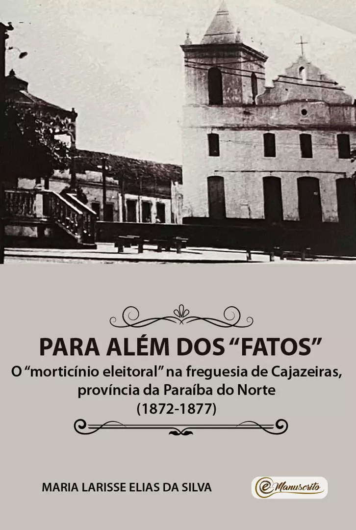 Para além dos “fatos”: o “morticínio eleitoral” na freguesia de Cajazeiras, província da Paraíba do Norte (1872-1877)